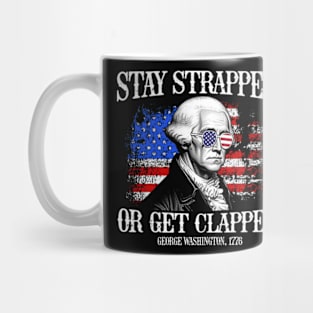 Stay strapped or get clapped George Washington 4th of July Vintage Mug